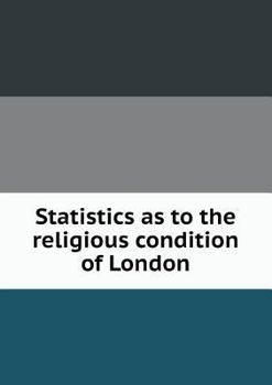 Statistics as to the Religious Condition of London