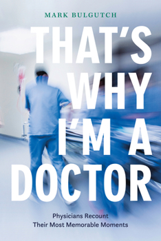 Paperback That's Why I'm a Doctor: Physicians Recount Their Most Memorable Moments Book