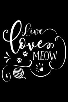 Live Love Meow: cat journal notebook, cat journal hardcover, cat notebooks and journals, cat journal blank, cat journal for kids, cat journal book, ... cat journal planner, cat theme journal
