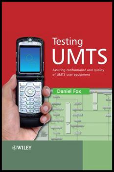 Testing UMTS: Assuring Conformance and Quality of UMTS User Equipment