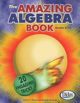 Paperback The Amazing Algebra Book, Grades 6-12: 20 Engaging Tricks Book
