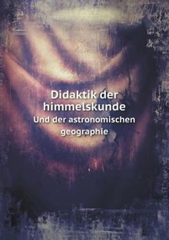 Paperback Didaktik der himmelskunde Und der astronomischen geographie [German] Book