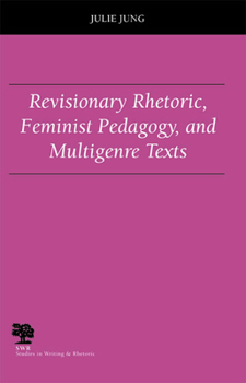 Paperback Revisionary Rhetoric, Feminist Pedagogy, and Multigenre Texts Book