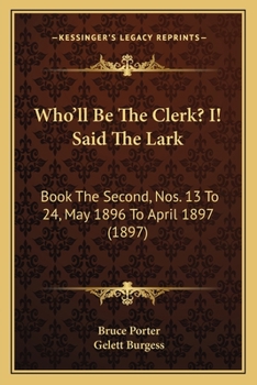 Paperback Who'll Be The Clerk? I! Said The Lark: Book The Second, Nos. 13 To 24, May 1896 To April 1897 (1897) Book