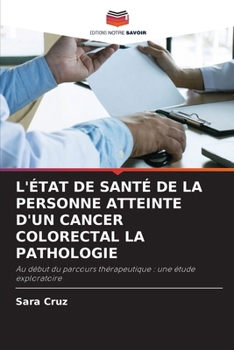 Paperback L'État de Santé de la Personne Atteinte d'Un Cancer Colorectal La Pathologie [French] Book