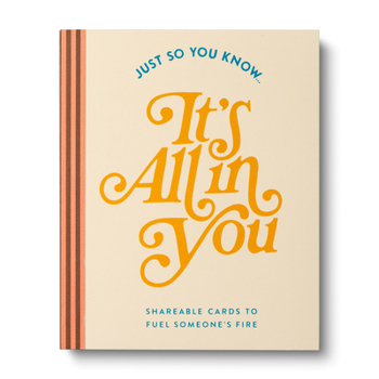 Misc. Just So You Know . . . It's All in You: Shareable Cards to Fuel Someone's Fire Book