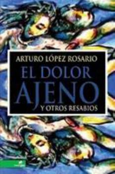 Paperback El dolor ajeno y otros resabios [Spanish] Book