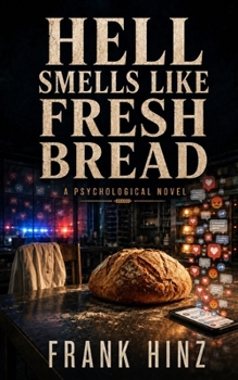 HELL SMELLS LIKE FRESH BREAD: A PSYCHOLOGICAL NOVEL