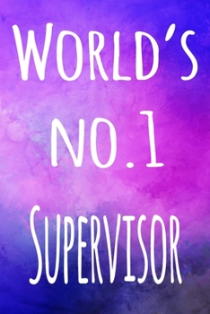 World's No.1 Supervisor: The perfect gift for the supervisor in your life - 119 page lined journal!
