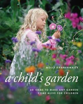 Paperback A Child's Garden: 60 Ideas to Make Any Garden Come Alive for Children Book