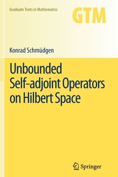 Unbounded Self-adjoint Operators on Hilbert Space - Book #265 of the Graduate Texts in Mathematics