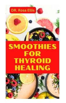 Paperback Smoothies for Thyroid Healing: Learn How to Make Nutritious Drinks for Improved Thyroid Health Book