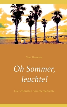 Paperback Oh Sommer, leuchte!: Die schönsten Sommergedichte [German] Book