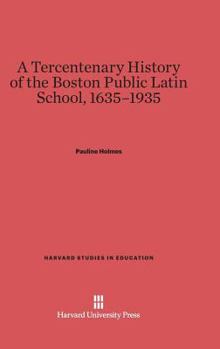 Hardcover A Tercentenary History of the Boston Public Latin School, 1635-1935 Book