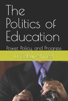 Paperback The Politics of Education: Power, Policy, and Progress Book
