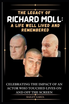 Paperback The Legacy of Richard Moll: A Life Well Lived and Remembered : Celebrating the Impact of an Actor Who Touched Lives on and Off the Screen Book