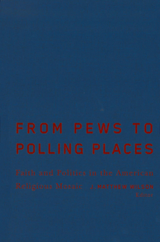 From Pews to Polling Places: Faith and Politics in the American Religious Mosaic (Religion & Politics) - Book  of the Religion and Politics