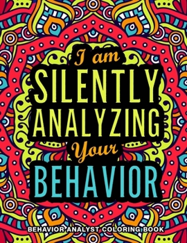 Behavior Analyst Coloring Book: A Snarky, Relatable & Humorous Behavior Analyst Gifts for Stress Relief