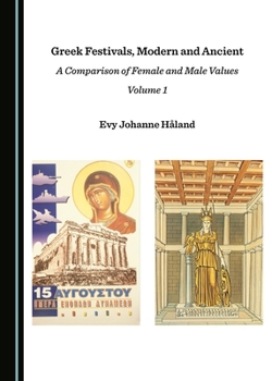 Hardcover Greek Festivals, Modern and Ancient: A Comparison of Female and Male Values Volume 1 Book