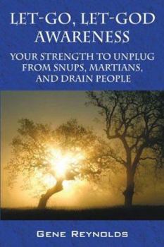 Paperback Let-Go, Let-God Awareness: Your Strength to Unplug from Snups, Martians, and Drain People Book