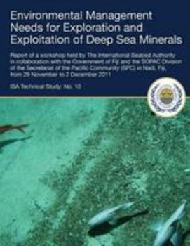 Paperback Environmental Management Needs for Exploration and Exploitation of Deep Sea Minerals: Report of a workshop held by The International Seabed Authority Book