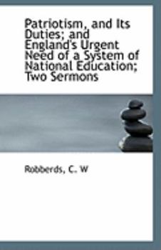 Paperback Patriotism, and Its Duties; And England's Urgent Need of a System of National Education; Two Sermons Book