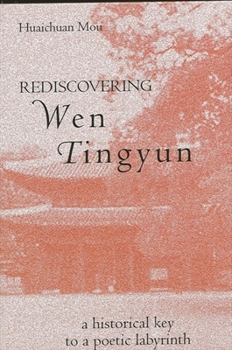 Paperback Rediscovering Wen Tingyun: A Historical Key to a Poetic Labyrinth Book