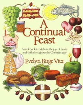 Paperback A Continual Feast: A Cookbook to Celebrate the Joys of Family & Faith Throughout the Christian Year Book