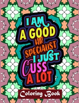 I Am A Good HR Specialist I Just Cuss A Lot: Human Resources Coloring Book For Adults - Swear Word Coloring Book Patterns For Relaxation