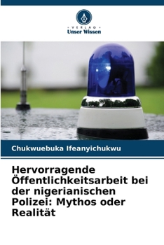 Paperback Hervorragende Öffentlichkeitsarbeit bei der nigerianischen Polizei: Mythos oder Realität [German] Book