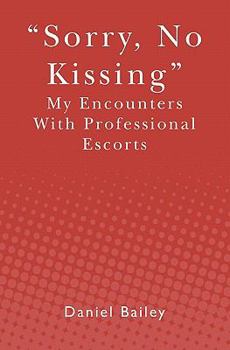 Paperback Sorry, No Kissing: My Encounters with Professional Escorts Book