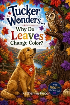 Tucker Wonders... Why Do Leaves Change Color?