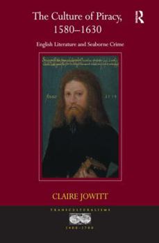 The Culture of Piracy, 1580 - 1630: English Literature and Seaborne Crime - Book  of the Transculturalisms, 1400 - 1700