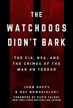Paperback The Watchdogs Didn't Bark: The Cia, Nsa, and the Crimes of the War on Terror Book