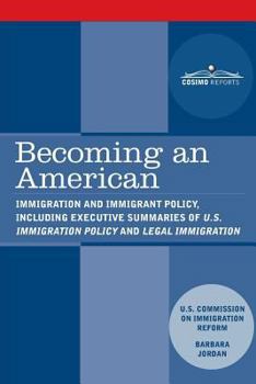 Paperback Becoming an American: Immigration and Immigrant Policy, including executive summary of U.S. Immigration Policy: Restoring Credibility Book