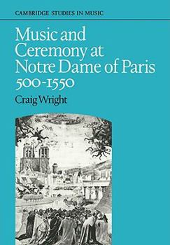 Paperback Music and Ceremony at Notre Dame of Paris, 500-1550 Book