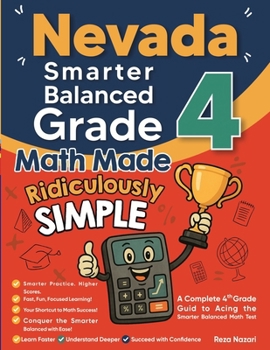 Paperback Nevada Smarter Balanced Grade 4 Math Made Ridiculously Simple: A Comprehensive 4th Grade Guide to Acing Smarter Balanced Math Book