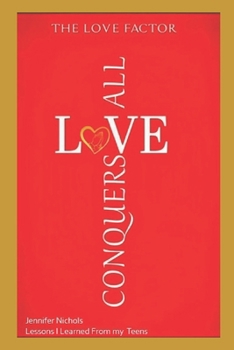 Paperback The Love Factor: Love Conquers All: Lessons I Learned from My Teens Book