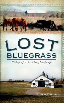 Lost Bluegrass: History of a Vanishing Landscape - Book  of the Lost Series