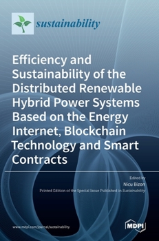 Hardcover Efficiency and Sustainability of the Distributed Renewable Hybrid Power Systems Based on the Energy Internet, Blockchain Technology and Smart Contract Book