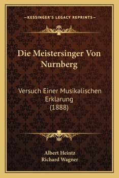 Paperback Die Meistersinger Von Nurnberg: Versuch Einer Musikalischen Erklarung (1888) [German] Book