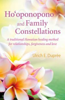 Paperback Ho'oponopono and Family Constellations: A Traditional Hawaiian Healing Method for Relationships, Forgiveness and Love Book