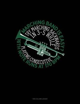 Paperback Marching Band Is Easy? Try Marching Backwards in 3-5 While Playing Consecutive 16th-Note Runs at 170 Bpm: Unruled Composition Book