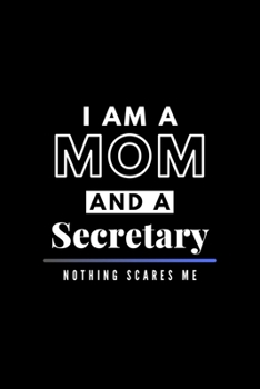 Paperback I Am A Mom And A Secretary Nothing Scares Me: Funny Appreciation Journal Gift For Her Softback Writing Book Notebook (6" x 9") 120 Lined Pages Book