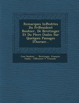 Paperback Remarques in Edites Du PR Esident Bouhier, de Breitinger Et Du Plere Oudin Sur Quelques Passages D'Horace... [French] Book