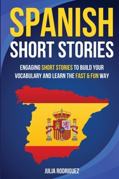 Paperback Spanish Short Stories: Engaging Short Stories to Build Your Vocabulary and Learn the Fast & Fun Way Book