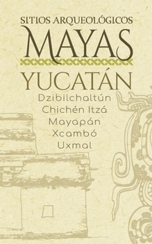 Paperback Sitios Arqueol?gicos Mayas - Yucat?n: Dzibilchalt?n - Chich?n Itz? - Mayap?n - Xcamb? - Uxmal [Spanish] Book