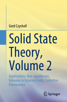 Paperback Solid State Theory, Volume 2: Applications: Non-Equilibrium, Behavior in External Fields, Collective Phenomena Book
