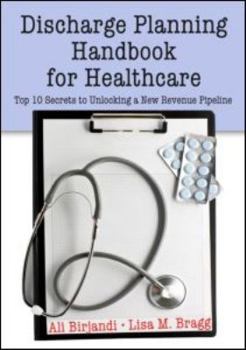 Paperback Discharge Planning Handbook for Healthcare: Top 10 Secrets to Unlocking a New Revenue Pipeline Book