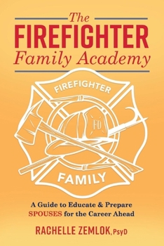 Paperback The Firefighter Family Academy: A Guide to Educate and Prepare Spouses for the Career Ahead Volume 1 Book